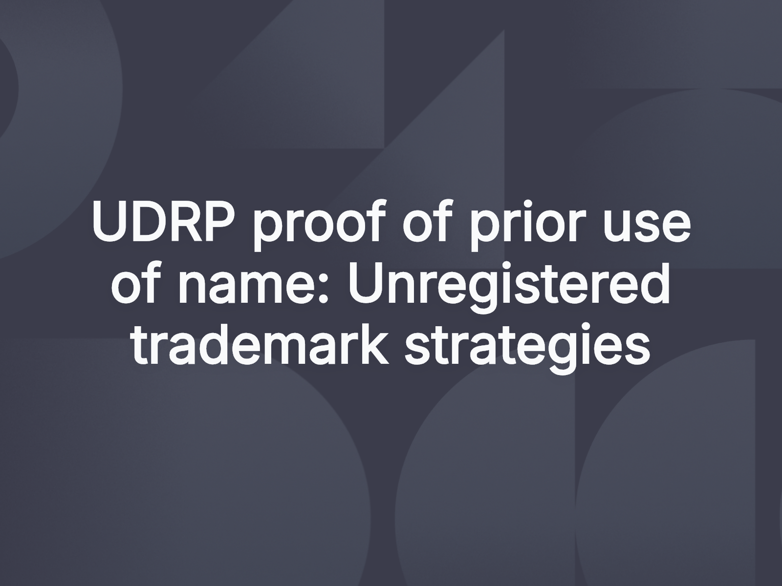 UDRP proof of prior use of name: Unregistered trademark strategies