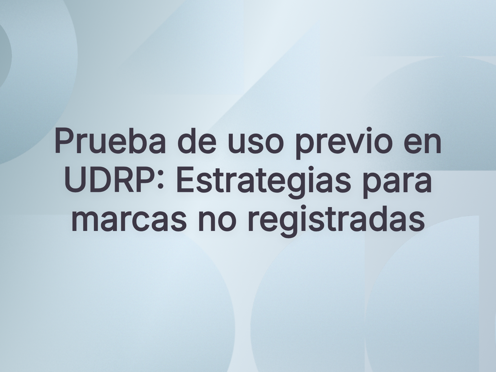 Prueba de uso previo en UDRP: Estrategias para marcas no registradas