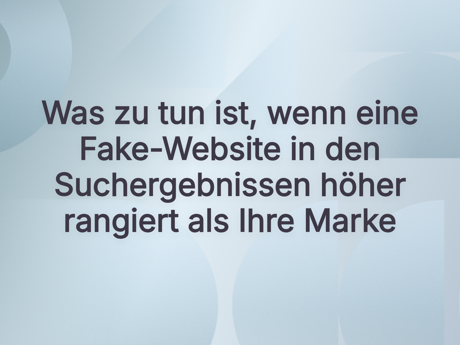 Was zu tun ist, wenn eine Fake-Website in den Suchergebnissen höher rangiert als Ihre Marke