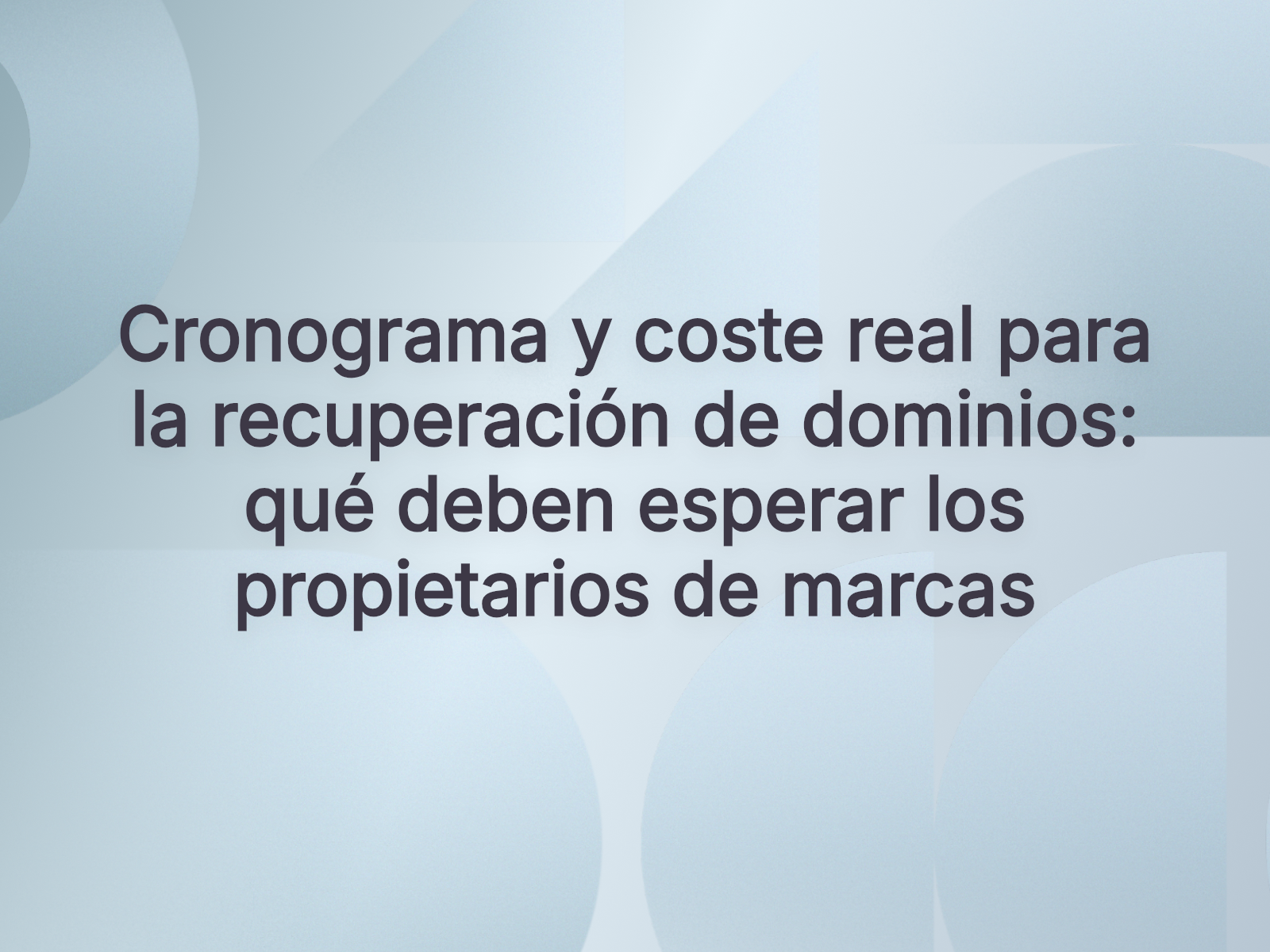 Cronograma y coste real para la recuperación de dominios: qué deben esperar los propietarios de marcas