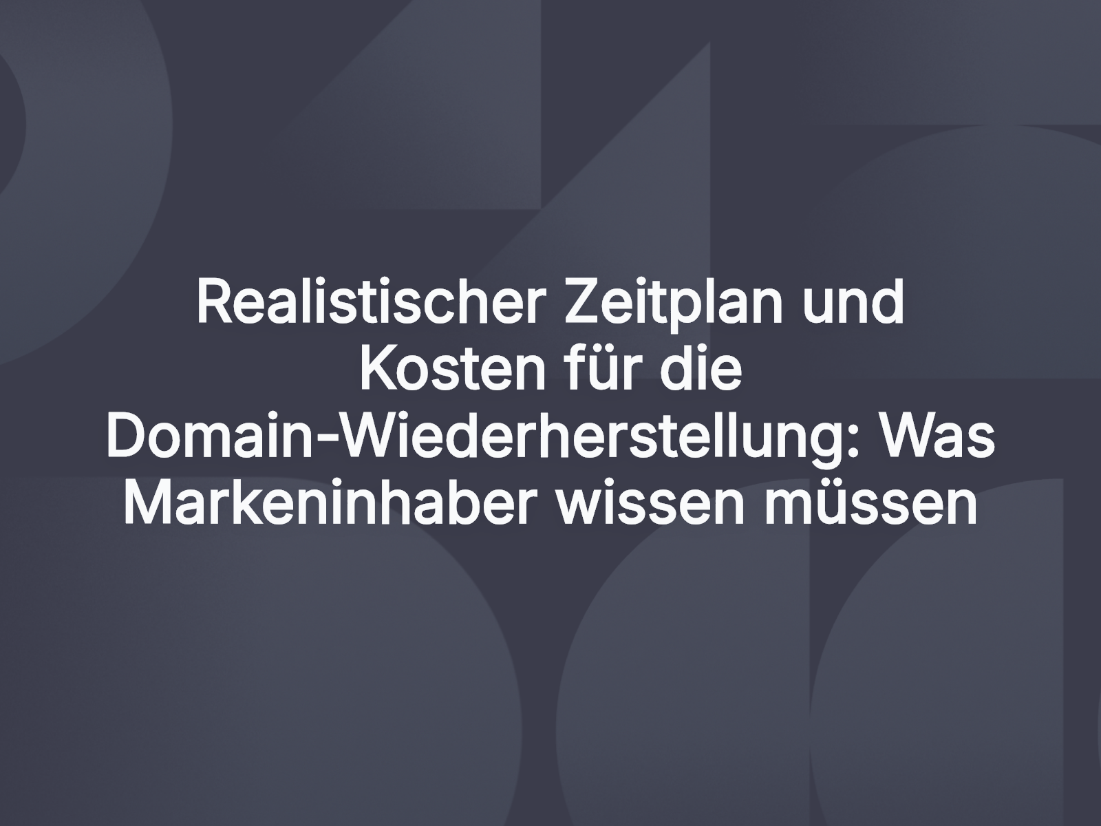 Realistischer Zeitplan und Kosten für die Domain-Wiederherstellung: Was Markeninhaber wissen müssen