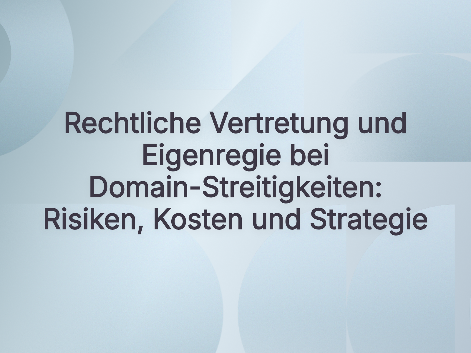 Rechtliche Vertretung und Eigenregie bei Domain-Streitigkeiten: Risiken, Kosten und Strategie