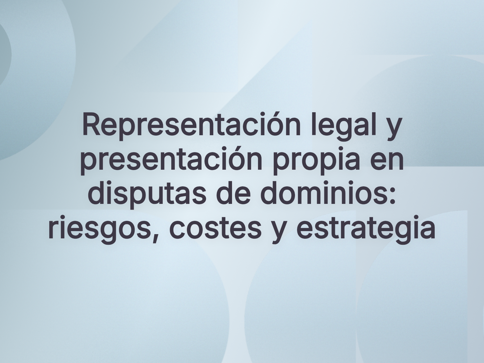 Representación legal y presentación propia en disputas de dominios: riesgos, costes y estrategia